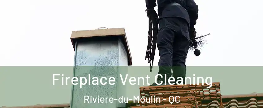  Fireplace Vent Cleaning Riviere-du-Moulin - QC