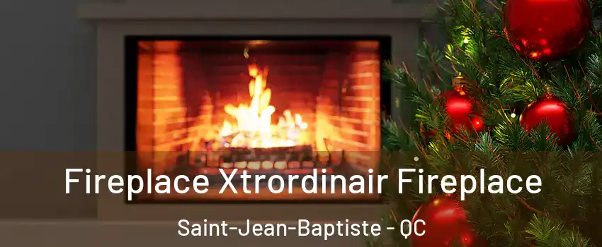 Fireplace Xtrordinair Fireplace Saint-Jean-Baptiste - QC