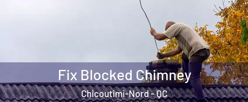  Fix Blocked Chimney Chicoutimi-Nord - QC