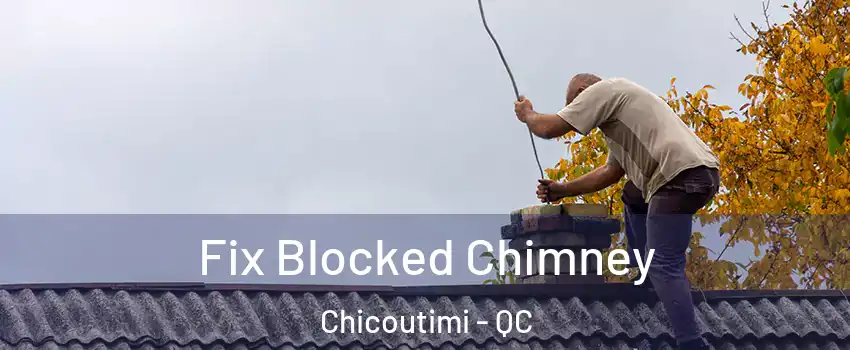  Fix Blocked Chimney Chicoutimi - QC