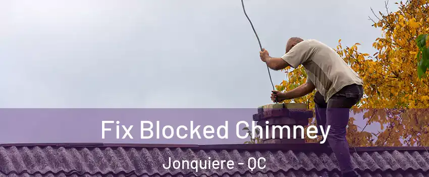  Fix Blocked Chimney Jonquiere - QC