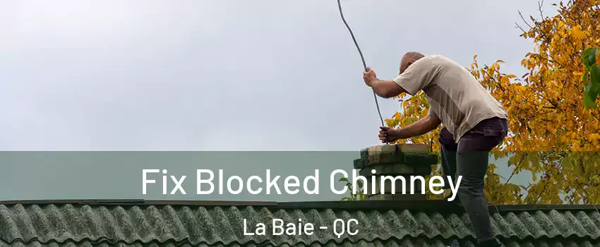  Fix Blocked Chimney La Baie - QC