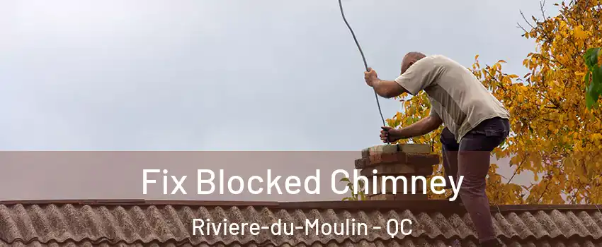  Fix Blocked Chimney Riviere-du-Moulin - QC