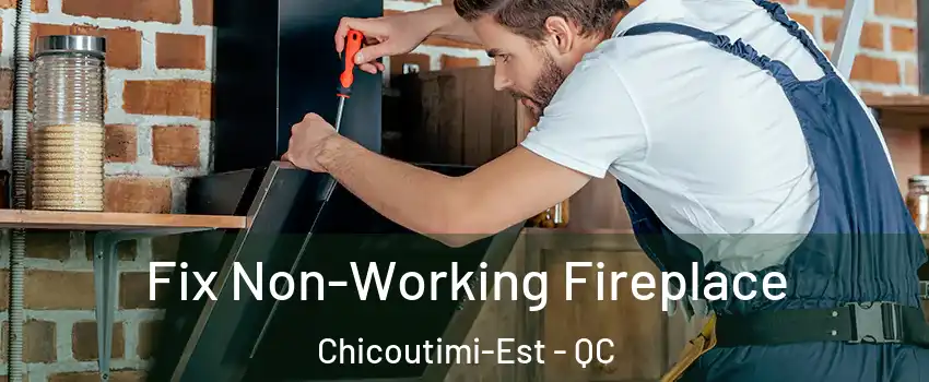  Fix Non-Working Fireplace Chicoutimi-Est - QC