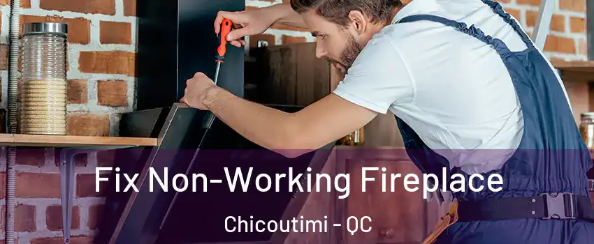  Fix Non-Working Fireplace Chicoutimi - QC