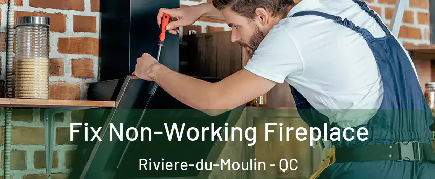  Fix Non-Working Fireplace Riviere-du-Moulin - QC