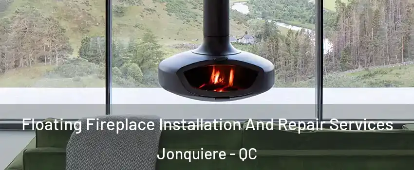  Floating Fireplace Installation And Repair Services Jonquiere - QC