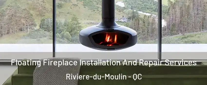  Floating Fireplace Installation And Repair Services Riviere-du-Moulin - QC