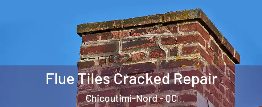  Flue Tiles Cracked Repair Chicoutimi-Nord - QC