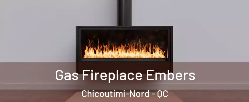  Gas Fireplace Embers Chicoutimi-Nord - QC