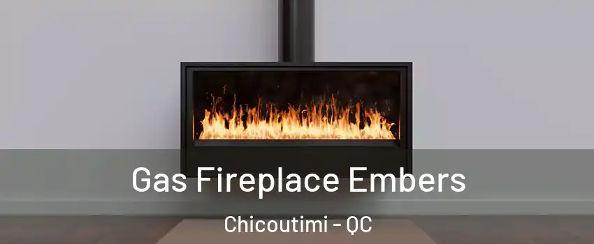  Gas Fireplace Embers Chicoutimi - QC