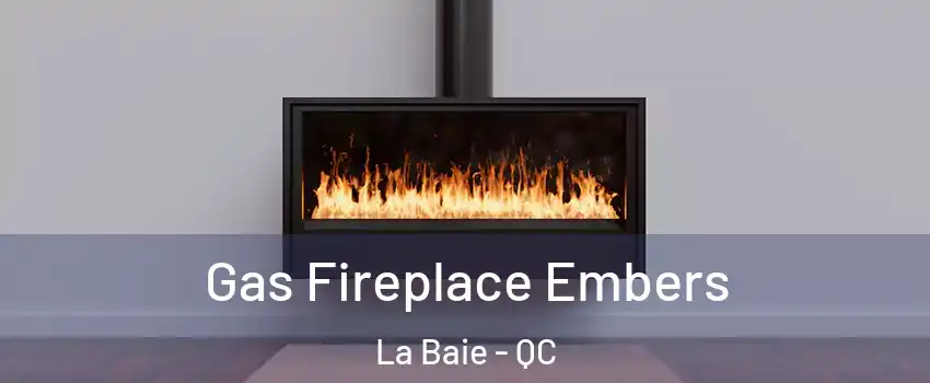  Gas Fireplace Embers La Baie - QC