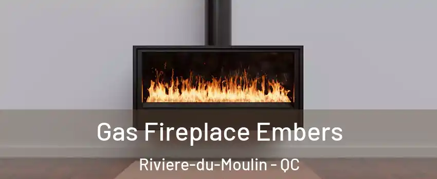  Gas Fireplace Embers Riviere-du-Moulin - QC
