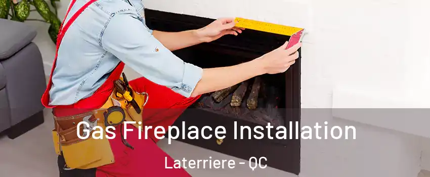 Gas Fireplace Installation Laterriere - QC