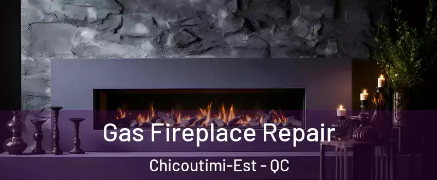  Gas Fireplace Repair Chicoutimi-Est - QC