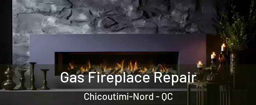  Gas Fireplace Repair Chicoutimi-Nord - QC
