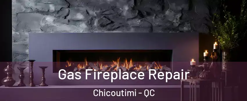  Gas Fireplace Repair Chicoutimi - QC
