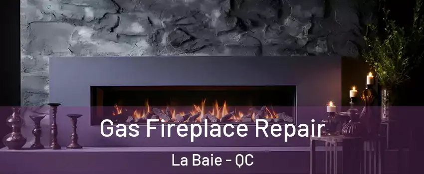  Gas Fireplace Repair La Baie - QC