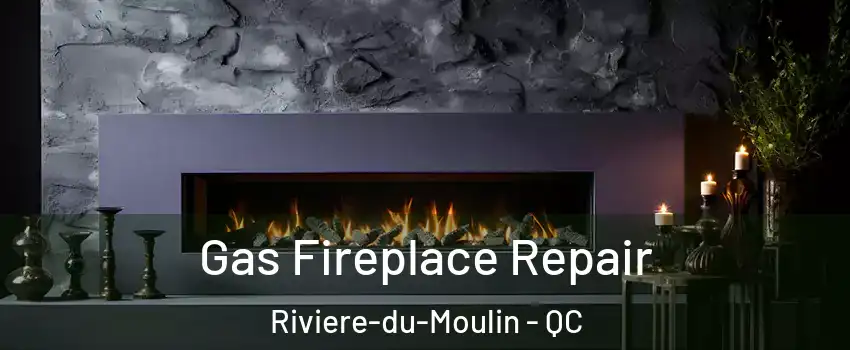  Gas Fireplace Repair Riviere-du-Moulin - QC