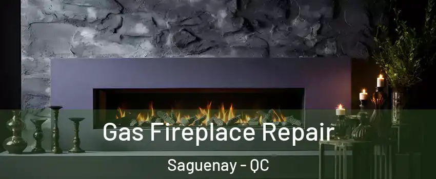  Gas Fireplace Repair Saguenay - QC
