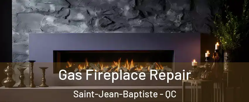  Gas Fireplace Repair Saint-Jean-Baptiste - QC