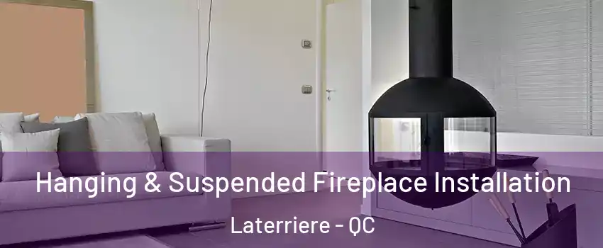 Hanging & Suspended Fireplace Installation Laterriere - QC