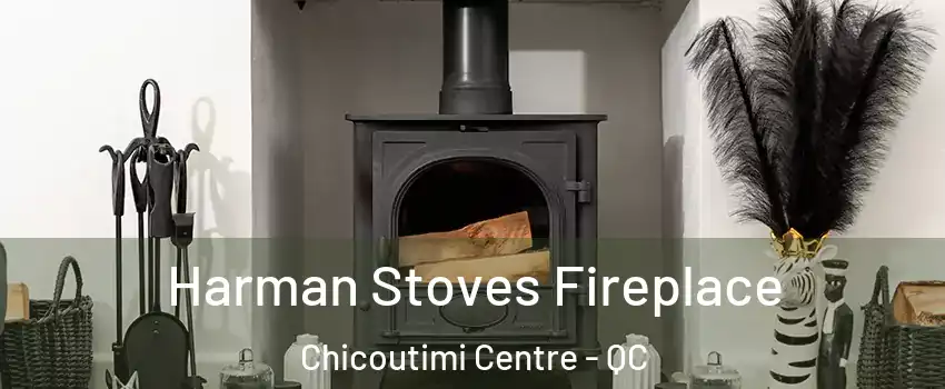  Harman Stoves Fireplace Chicoutimi Centre - QC