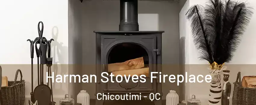  Harman Stoves Fireplace Chicoutimi - QC