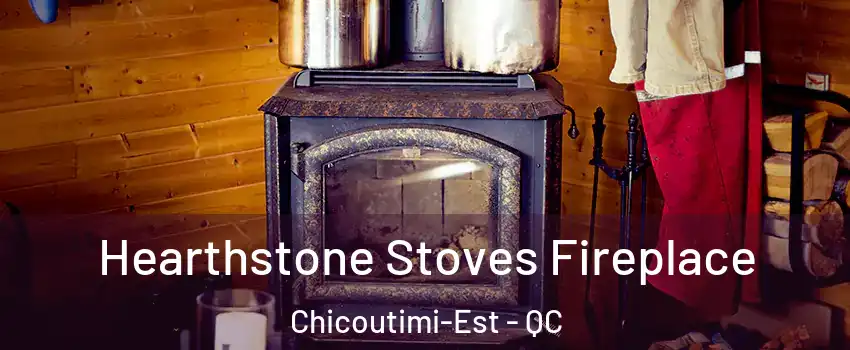 Hearthstone Stoves Fireplace Chicoutimi-Est - QC