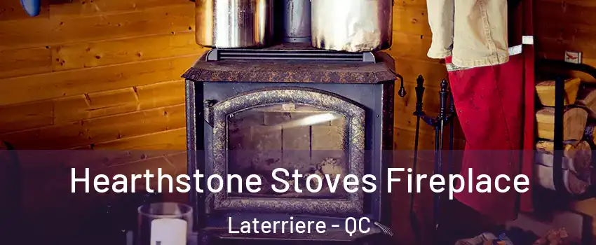 Hearthstone Stoves Fireplace Laterriere - QC