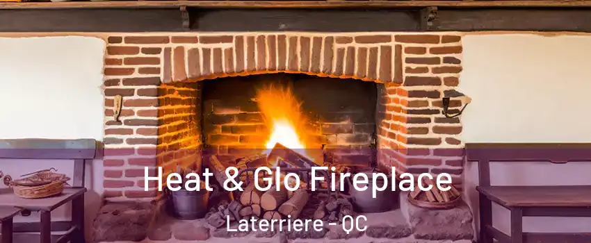  Heat & Glo Fireplace Laterriere - QC