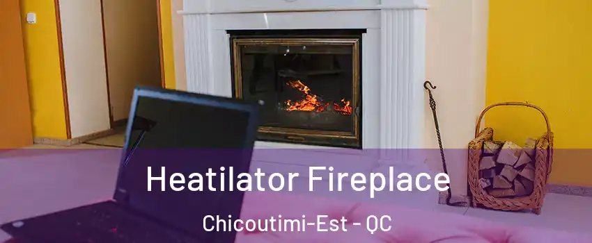  Heatilator Fireplace Chicoutimi-Est - QC