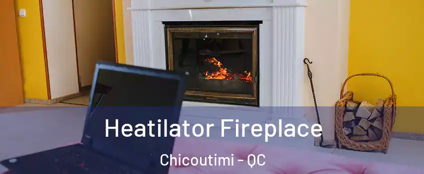  Heatilator Fireplace Chicoutimi - QC