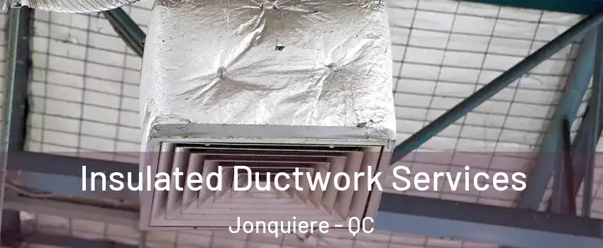  Insulated Ductwork Services Jonquiere - QC