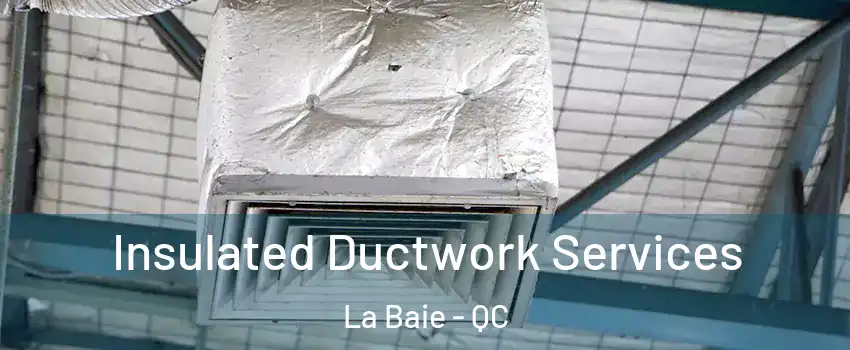  Insulated Ductwork Services La Baie - QC