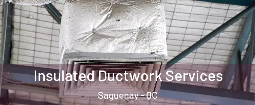 Insulated Ductwork Services Saguenay - QC