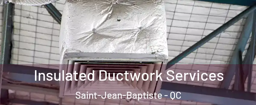  Insulated Ductwork Services Saint-Jean-Baptiste - QC