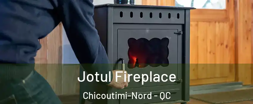  Jotul Fireplace Chicoutimi-Nord - QC