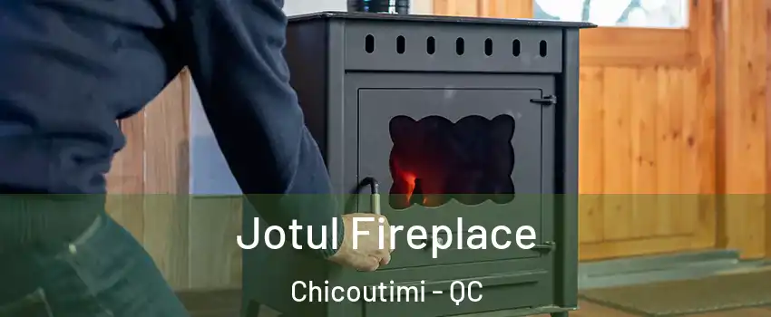  Jotul Fireplace Chicoutimi - QC