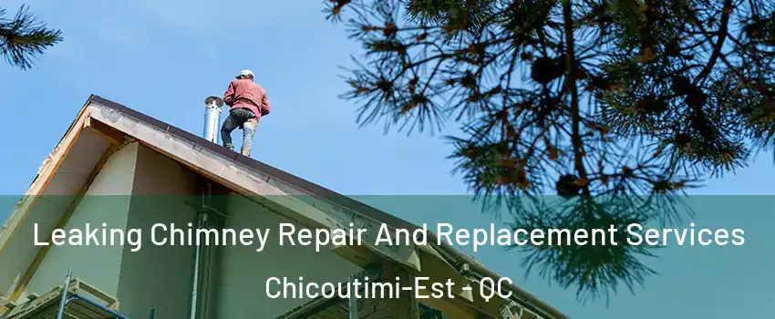  Leaking Chimney Repair And Replacement Services Chicoutimi-Est - QC