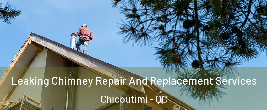  Leaking Chimney Repair And Replacement Services Chicoutimi - QC
