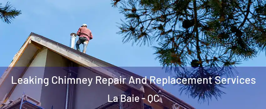  Leaking Chimney Repair And Replacement Services La Baie - QC