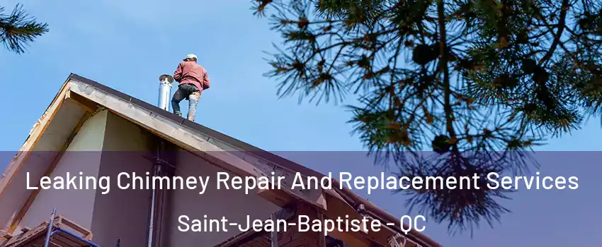  Leaking Chimney Repair And Replacement Services Saint-Jean-Baptiste - QC