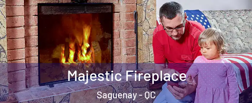  Majestic Fireplace Saguenay - QC