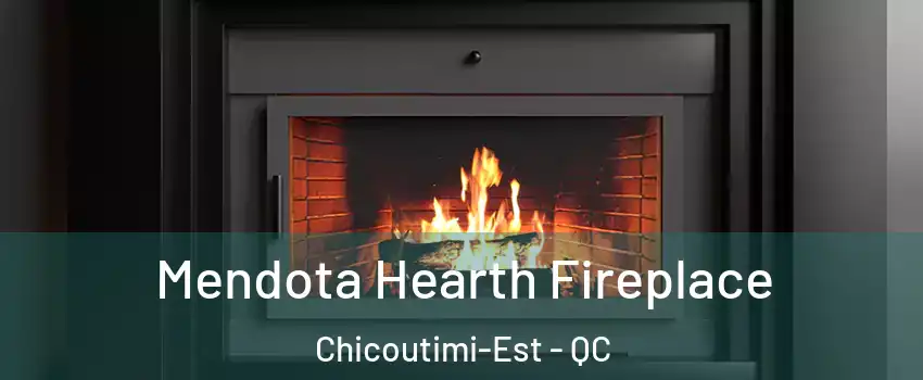 Mendota Hearth Fireplace Chicoutimi-Est - QC