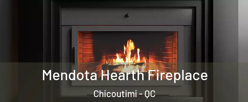 Mendota Hearth Fireplace Chicoutimi - QC