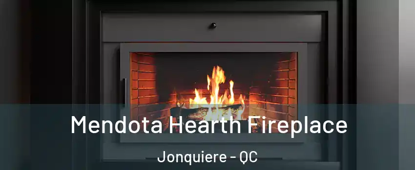 Mendota Hearth Fireplace Jonquiere - QC