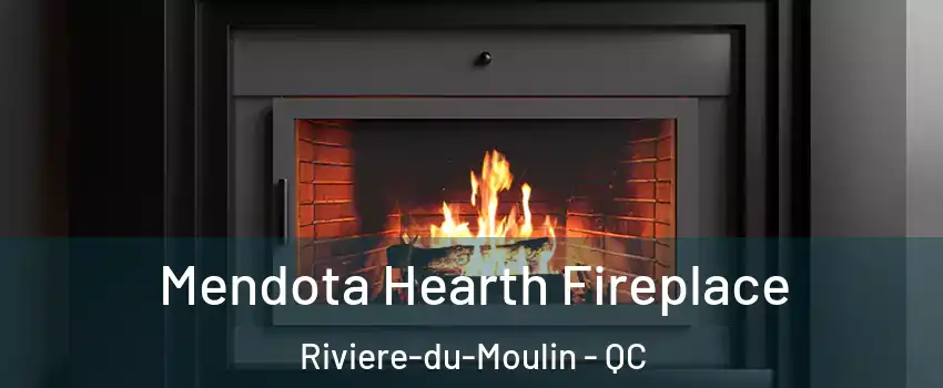 Mendota Hearth Fireplace Riviere-du-Moulin - QC