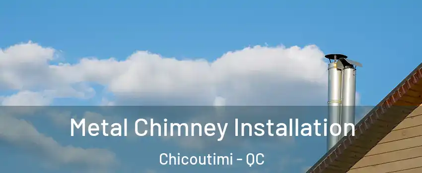 Metal Chimney Installation Chicoutimi - QC