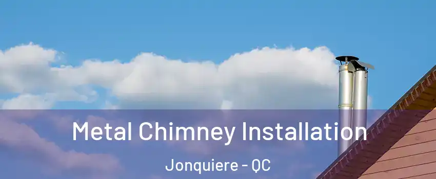  Metal Chimney Installation Jonquiere - QC